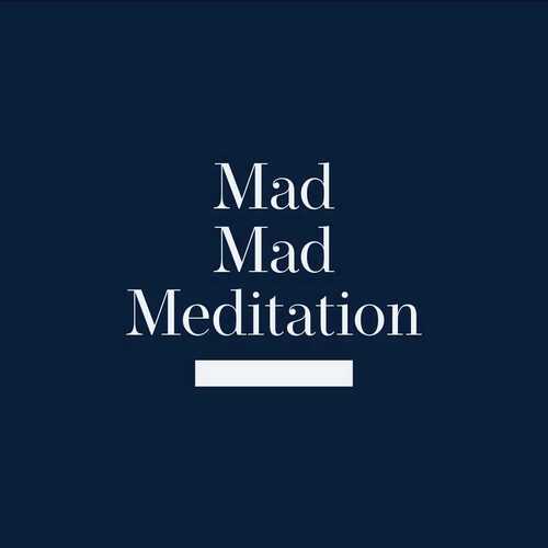 Mad Mad Meditation