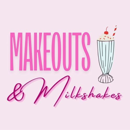 Makeouts & Milkshakes