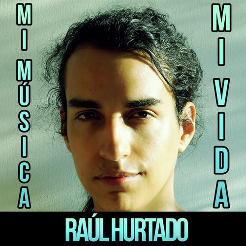 Mi Música, Mi Vida - Raúl Hurtado