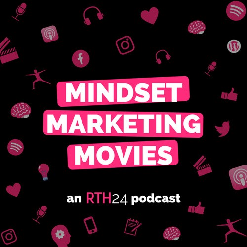 Mindset Marketing Movies - an RTH24 podcast