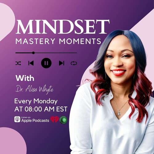 Mindset Mastery Moments with Dr. Alisa Whyte 