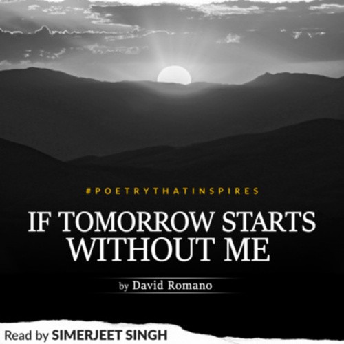 If Tomorrow Starts Without Me Inspirational Poem by David Romano