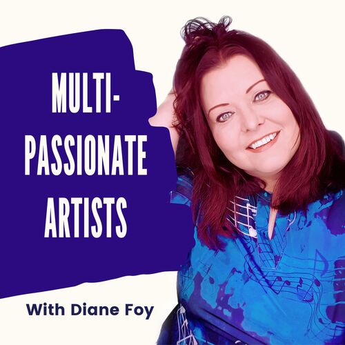 Multi-Passionate Artists with Diane Foy