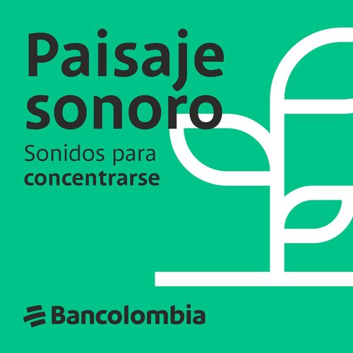 Paisaje sonoro Bancolombia | Sonidos para concentrarse