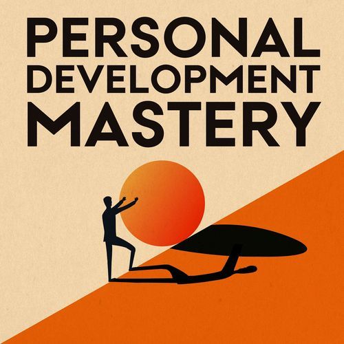 Personal Development Mastery: Personal Growth for High Achievers and Creators
