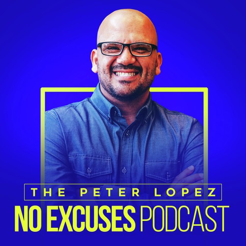 Peter Lopez No Excuses Podcast