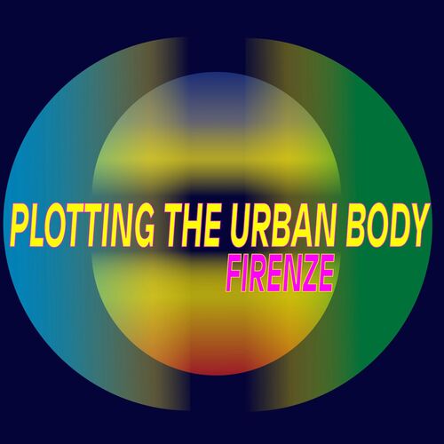 Plotting The Urban Body Firenze