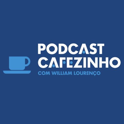 Podcast Cafezinho com William Lourenço