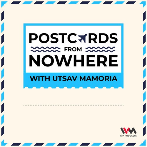 Postcards From Nowhere with Utsav Mamoria