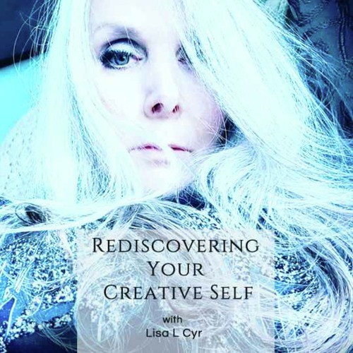 Rediscovering Your Creative Self Podcast with Lisa L. Cyr