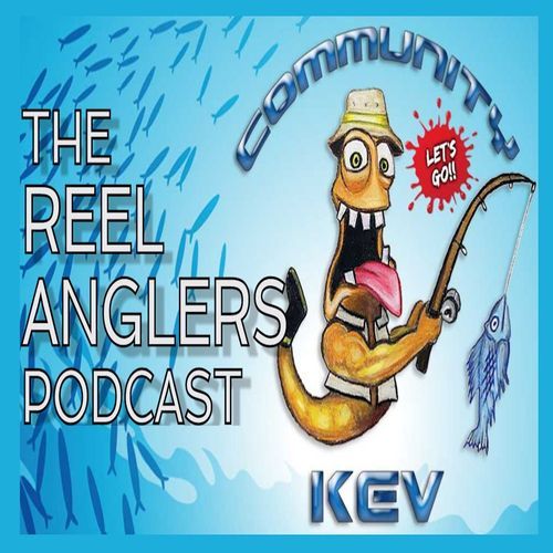 Reel Anglers Podcast with Community Kevin Brannon