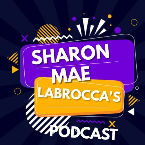 Sharon Mae Labrocca's Podcast