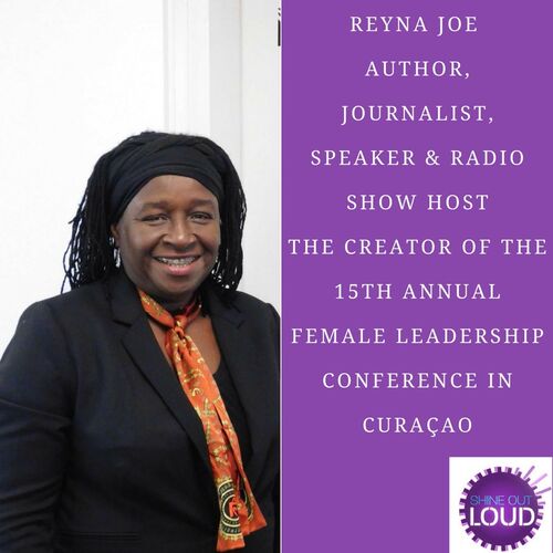 Reyna Joe Author, Journalist, Radio show host The creator of the 15th  annual Female leadership Conference in Curaçao from Shine Out Loud Show -  Listen on JioSaavn