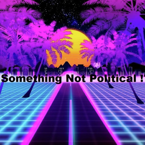 Something Not Political?!