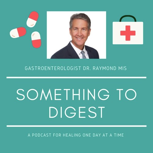 Something to Digest with Dr. Raymond Mis