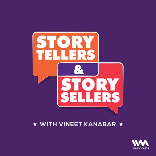 Story Tellers and Story Sellers with Vineet Kanabar