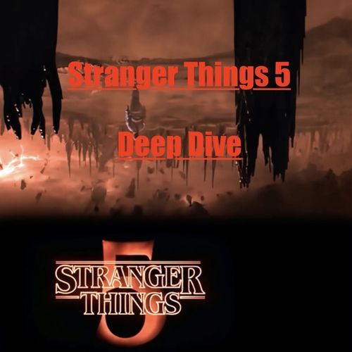 Stranger Things 5 - Deep Dive
