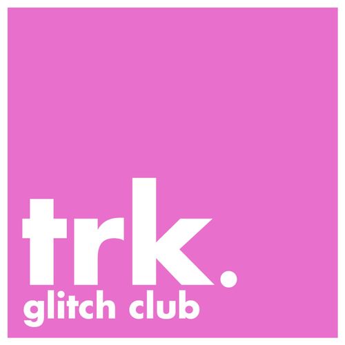 TRK. Glitch Club