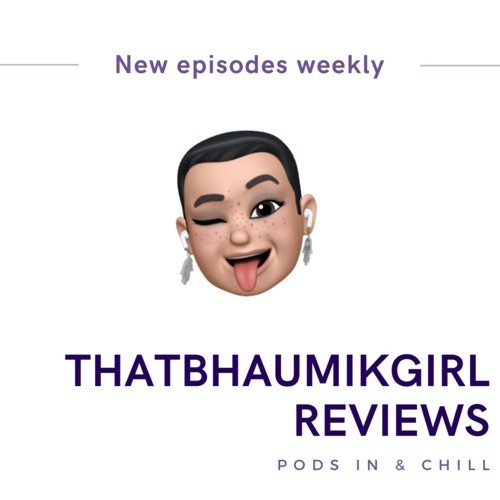 ThatBhaumikGirl Reviews!