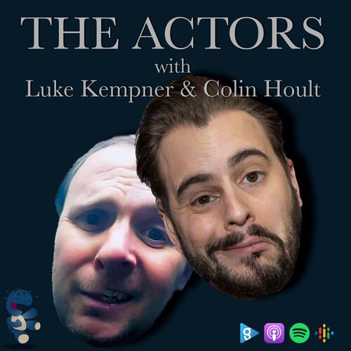 The Actors with Luke Kempner & Colin Hoult