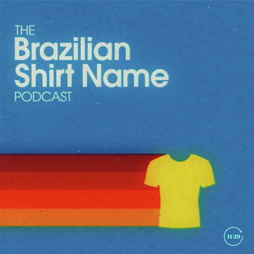The Brazilian Shirt Name Podcast