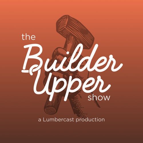 The Builder Upper Show