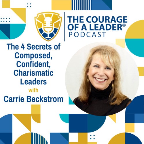 The 4 Secrets of Composed, Confident, Charismatic Leaders with Carrie ...