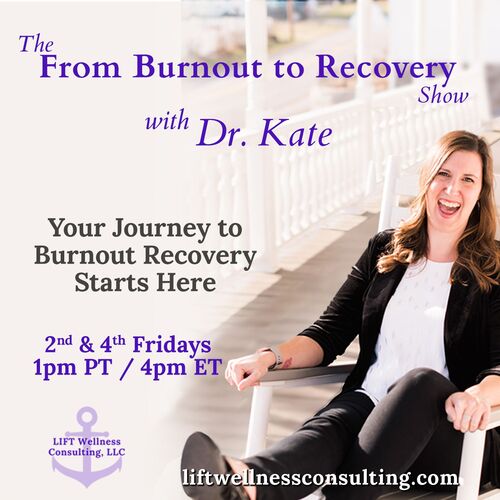 The From Burnout to Recovery Show with Dr. Kate: Your Journey to Recovery Burnout Starts Here