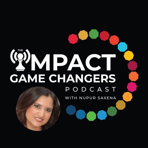 The IMPACT Game Changers™ with Nupur Saxena