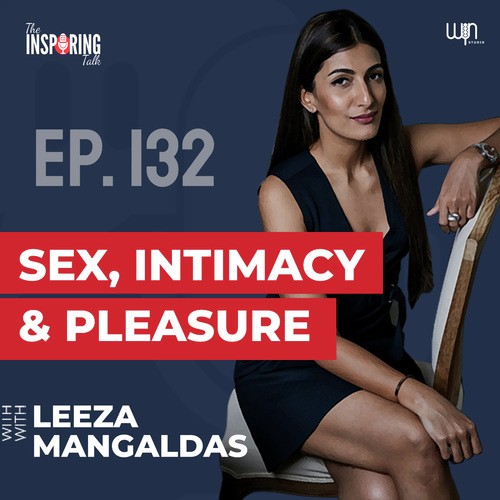 Sex Intimacy And Pleasure With Leeza Mangaldas Tit132 From The