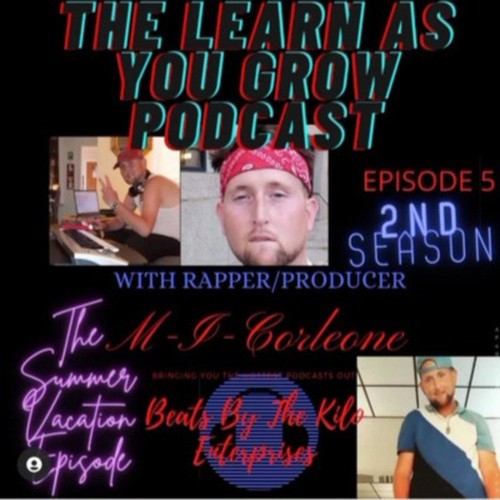 The Learn As You GROW ShoW ! Featuring M-I-Corleone ( Music Producer , Founder BeatsByTheKilo.com )