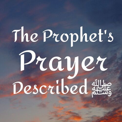 The Prophet's Prayer Described: Class 11 from The Prophet's Prayer ...