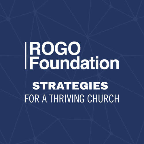 The ROGO Foundation Podcast: Strategies for a Thriving Church