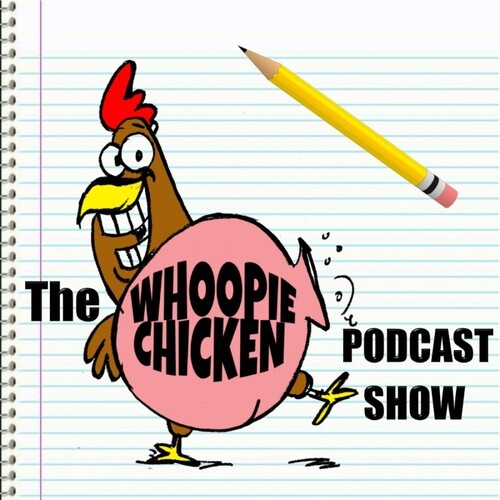 The Whoopie Chicken Podcast Show