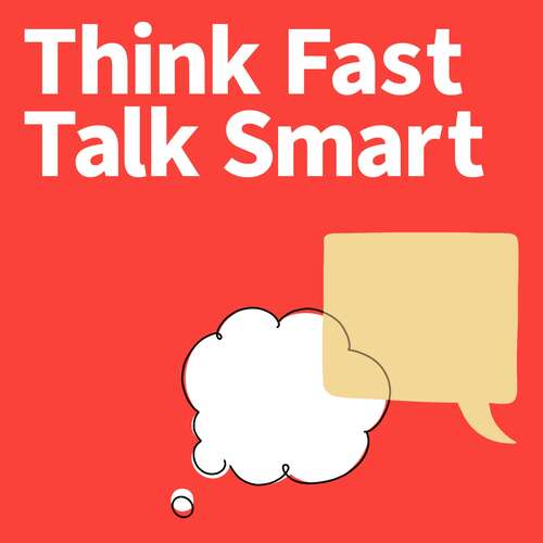 Think Fast Talk Smart: Communication Techniques