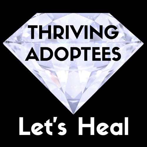 Thriving Adoptees - Let's Heal