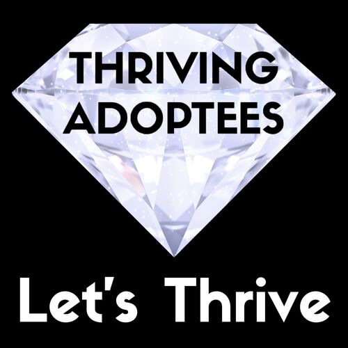 Thriving Adoptees - Let's Thrive