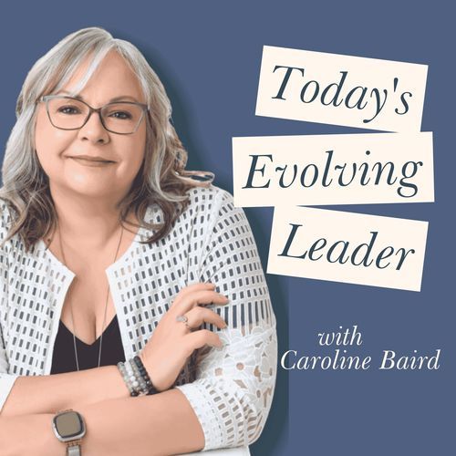 Today's Evolving Leader with Caroline Baird
