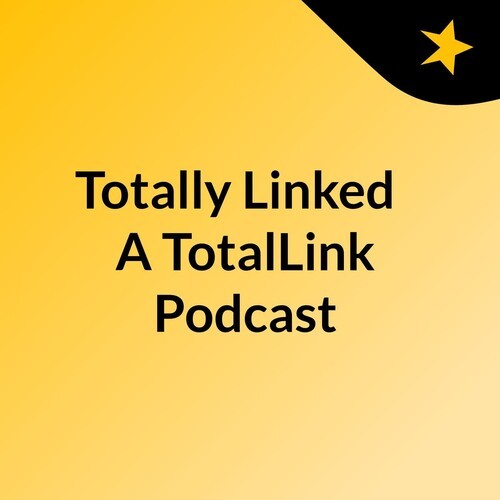 Totally Linked : A TotalLink Podcast