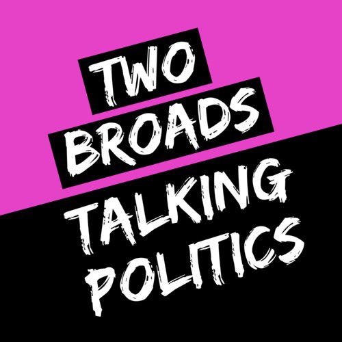 Two Broads Talking Politics