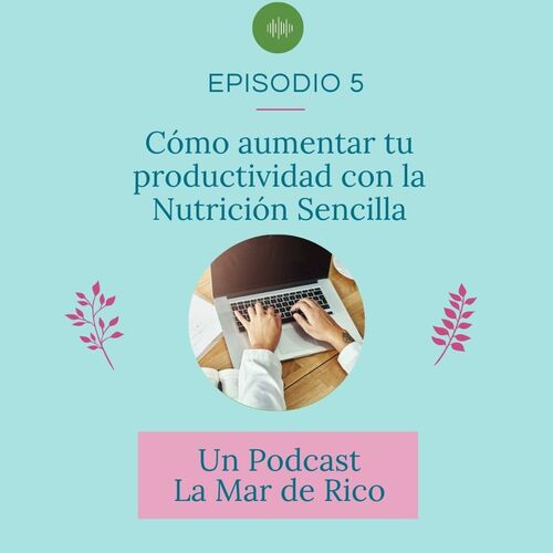 Episodio 05 Cómo Aumentar Tu Productividad Con La Nutrición Sencilla From Un Podcast La Mar De 4156