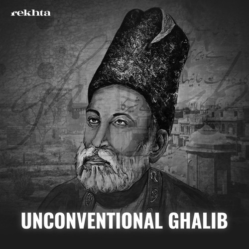 Unconventional Ghalib By Rekhta