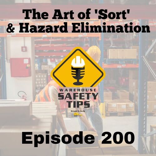 S4 Ep200 Warehouse Safety Tips Episode 200 The Art of 'Sort' and