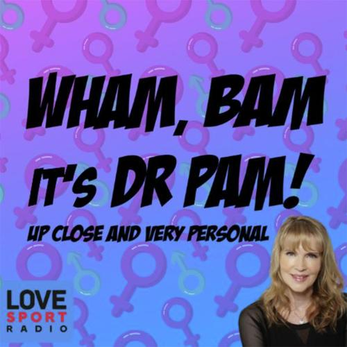 Wham Bam Its Dr Pam Sex And Relationship Podcast English Podcast 