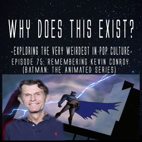 Episode 75: In Memory of Kevin Conroy (Batman: The Animated Series) from  Why Does This Exist? - Listen on JioSaavn
