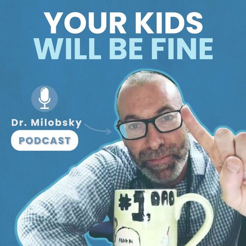 Your Kids Will be Fine with Dr Milobsky